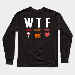 W T F Wine Turkey Family Long Sleeve T-Shirt